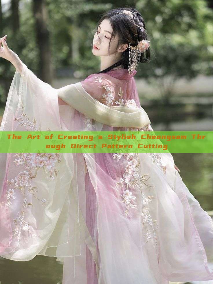 The Art of Creating a Stylish Cheongsam Through Direct Pattern Cutting The Art of Creating a Stylish Cheongsam Through Direct Pattern Cutting