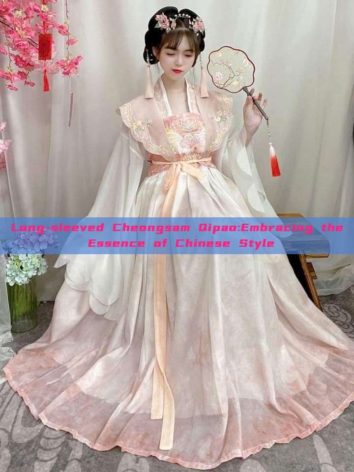 Long-sleeved Cheongsam Qipao:Embracing the Essence of Chinese Style Long-sleeved Cheongsam Qipao:Embracing the Essence of Chinese Style