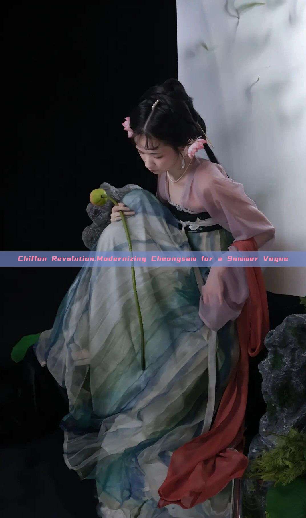 Chiffon Revolution:Modernizing Cheongsam for a Summer Vogue Chiffon Revolution:Modernizing Cheongsam for a Summer Vogue