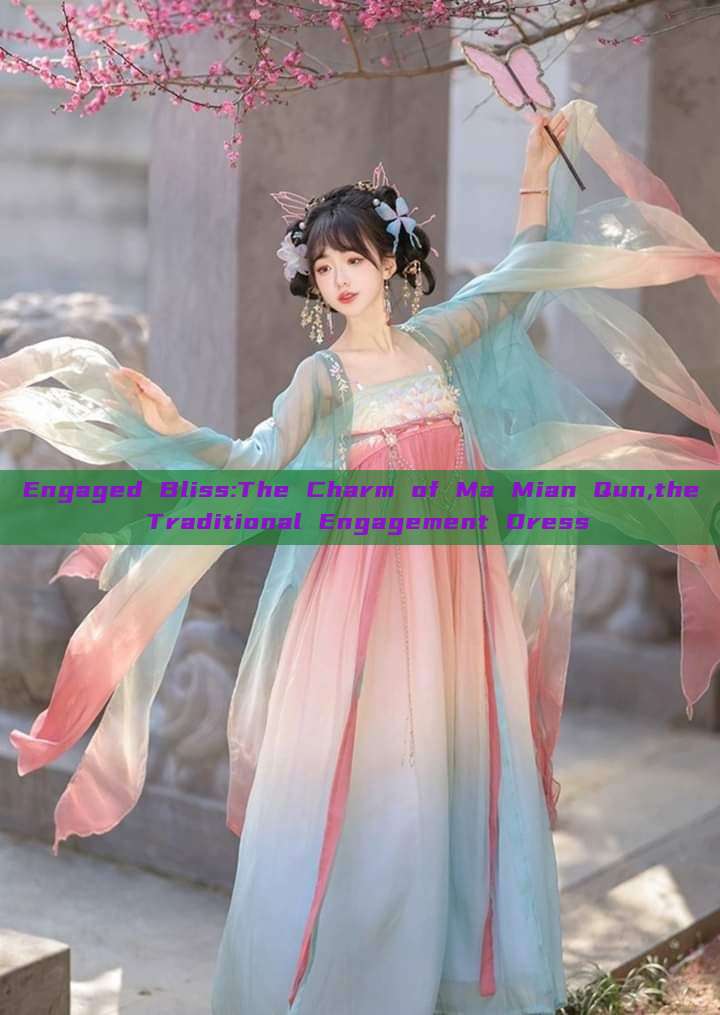 Engaged Bliss:The Charm of Ma Mian Qun,the Traditional Engagement Dress