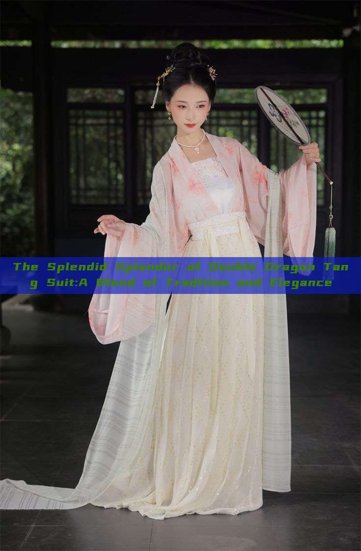 The Splendid Splendor of Double Dragon Tang Suit:A Blend of Tradition and Elegance The Splendid Splendor of Double Dragon Tang Suit:A Blend of Tradition and Elegance