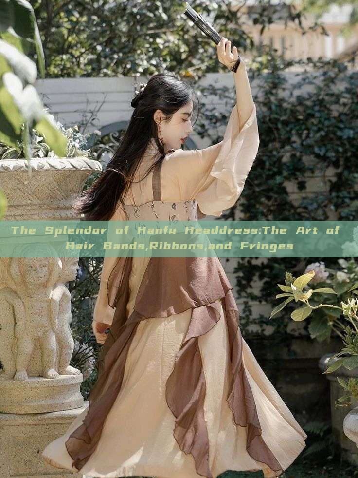 The Splendor of Hanfu Headdress:The Art of Hair Bands,Ribbons,and Fringes The Splendor of Hanfu Headdress:The Art of Hair Bands,Ribbons,and Fringes