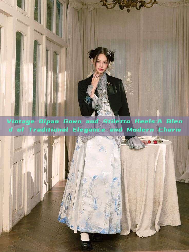 Vintage Qipao Gown and Stiletto Heels:A Blend of Traditional Elegance and Modern Charm