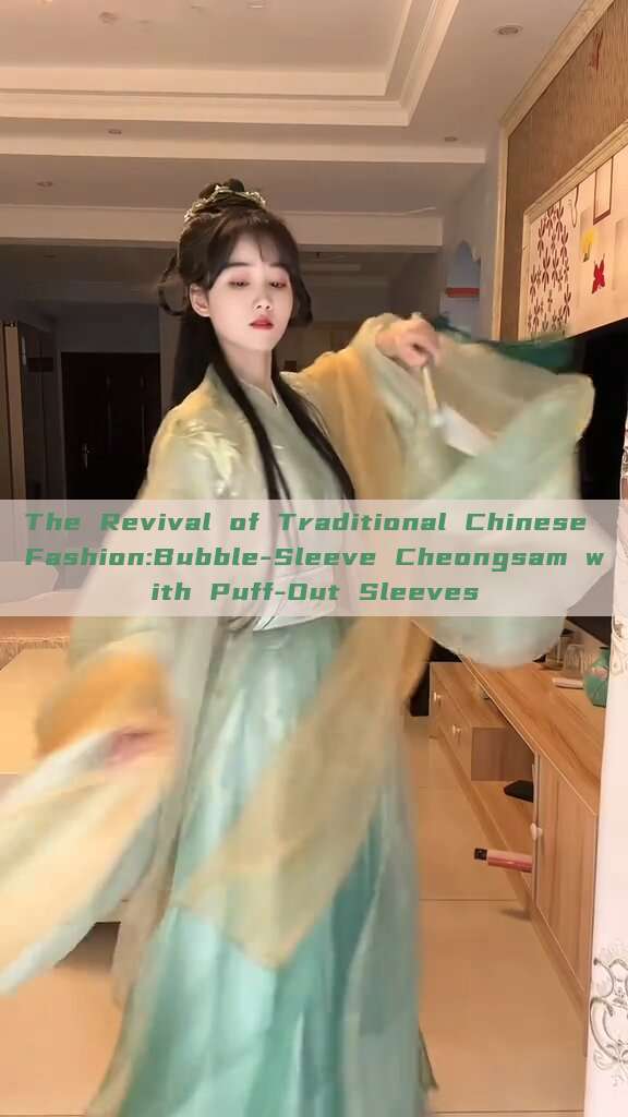 The Revival of Traditional Chinese Fashion:Bubble-Sleeve Cheongsam with Puff-Out Sleeves