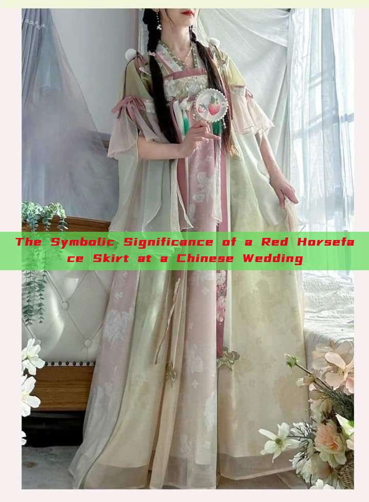 The Symbolic Significance of a Red Horseface Skirt at a Chinese Wedding The Symbolic Significance of a Red Horseface Skirt at a Chinese Wedding