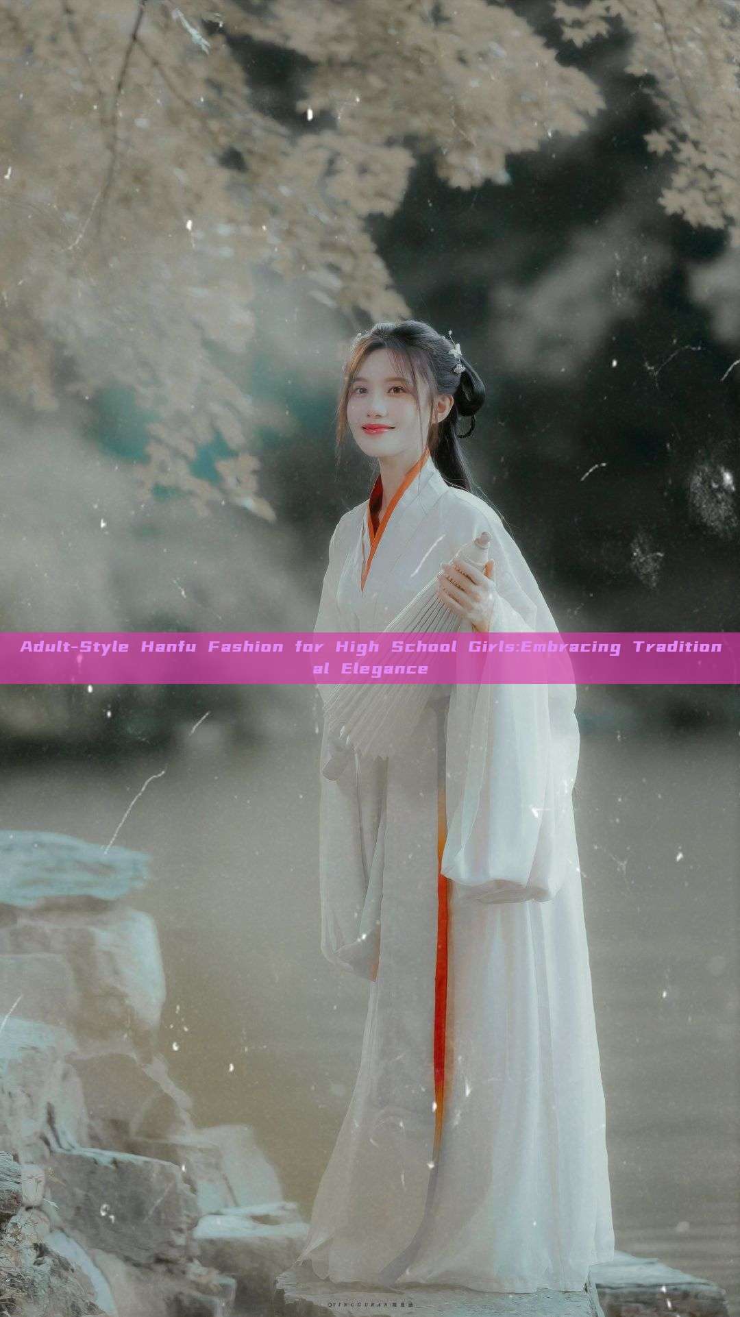 Adult-Style Hanfu Fashion for High School Girls:Embracing Traditional Elegance