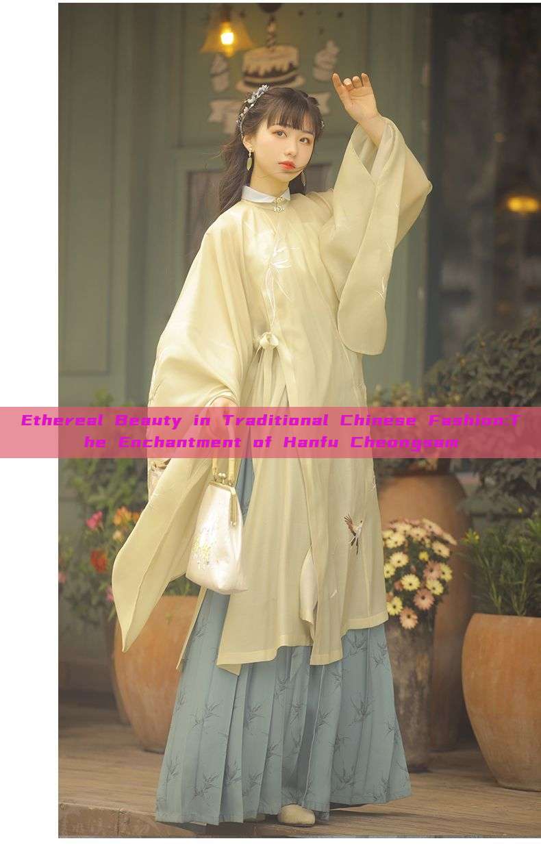 Ethereal Beauty in Traditional Chinese Fashion:The Enchantment of Hanfu Cheongsam Ethereal Beauty in Traditional Chinese Fashion:The Enchantment of Hanfu Cheongsam