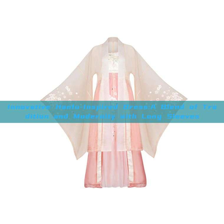 Innovative Hanfu-Inspired Dress:A Blend of Tradition and Modernity with Long Sleeves Innovative Hanfu-Inspired Dress:A Blend of Tradition and Modernity with Long Sleeves