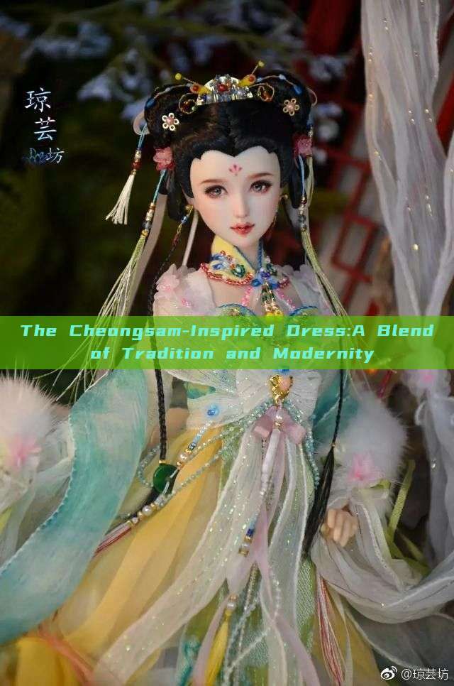 The Cheongsam-Inspired Dress:A Blend of Tradition and Modernity The Cheongsam-Inspired Dress:A Blend of Tradition and Modernity