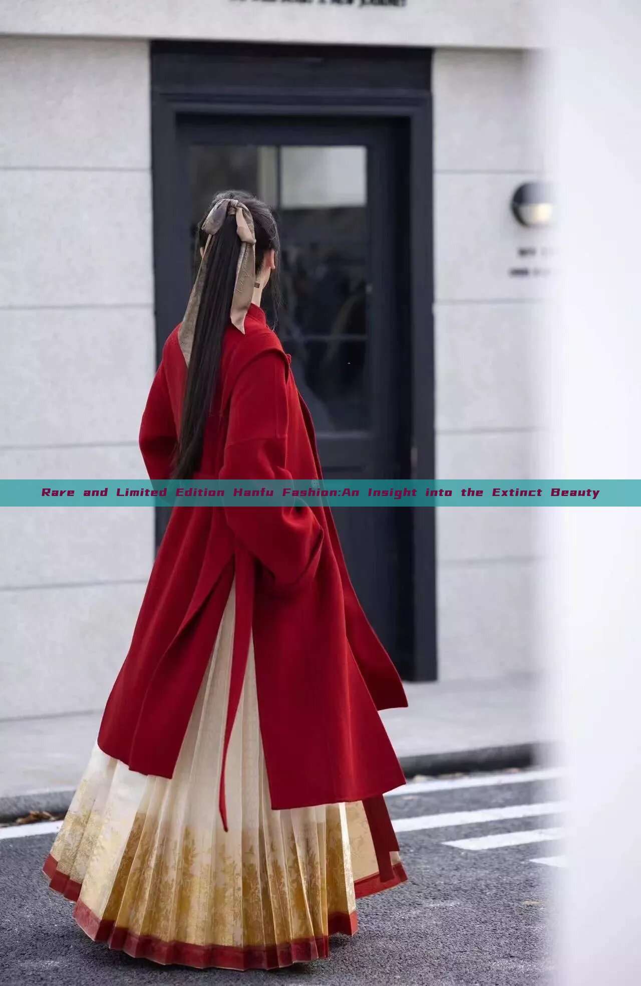 Rare and Limited Edition Hanfu Fashion:An Insight into the Extinct Beauty Rare and Limited Edition Hanfu Fashion:An Insight into the Extinct Beauty