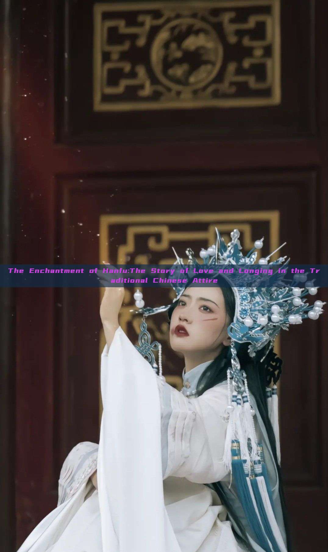 The Enchantment of Hanfu:The Story of Love and Longing in the Traditional Chinese Attire The Enchantment of Hanfu:The Story of Love and Longing in the Traditional Chinese Attire