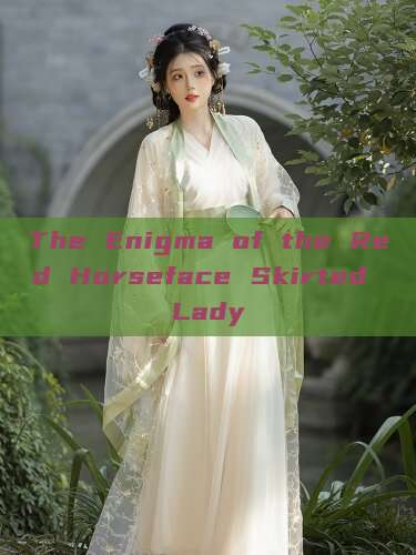 The Enigma of the Red Horseface Skirted Lady