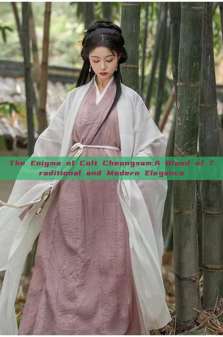 The Enigma of Colt Cheongsam:A Blend of Traditional and Modern Elegance The Enigma of Colt Cheongsam:A Blend of Traditional and Modern Elegance