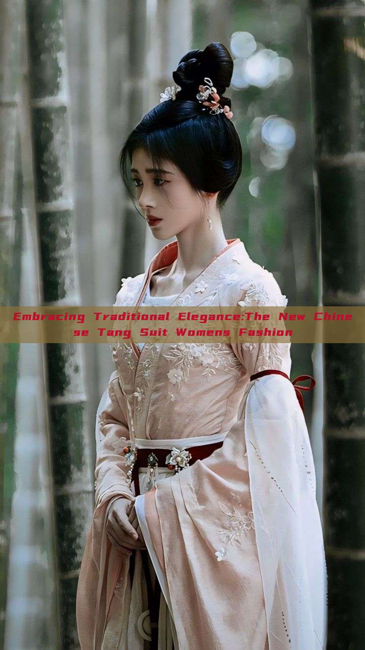 Embracing Traditional Elegance:The New Chinese Tang Suit Womens Fashion