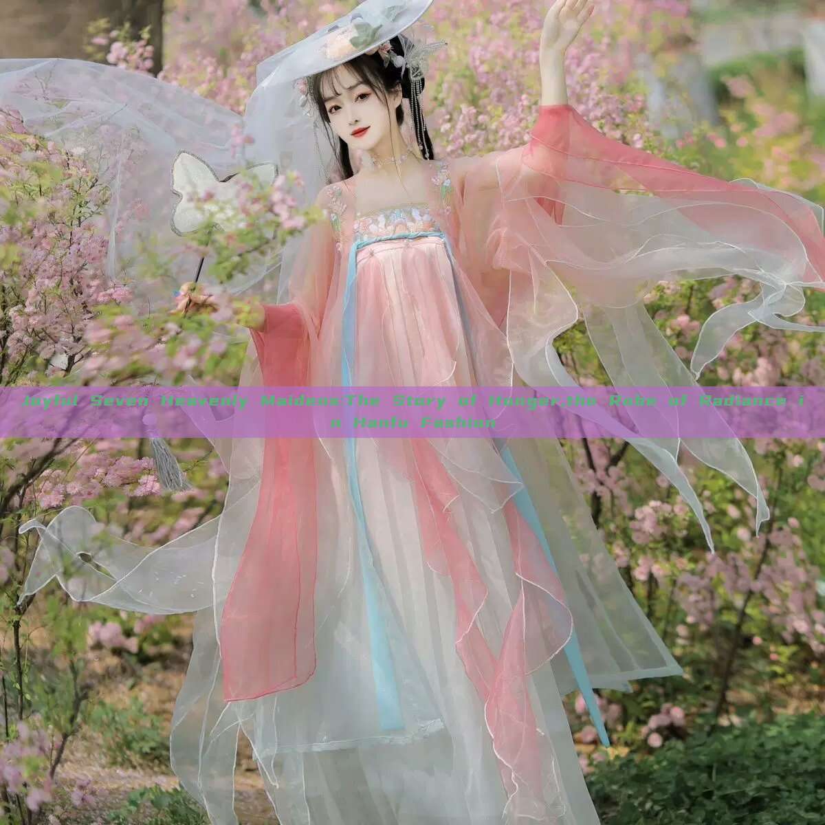 Joyful Seven Heavenly Maidens:The Story of Honger,the Robe of Radiance in Hanfu Fashion Joyful Seven Heavenly Maidens:The Story of Honger,the Robe of Radiance in Hanfu Fashion