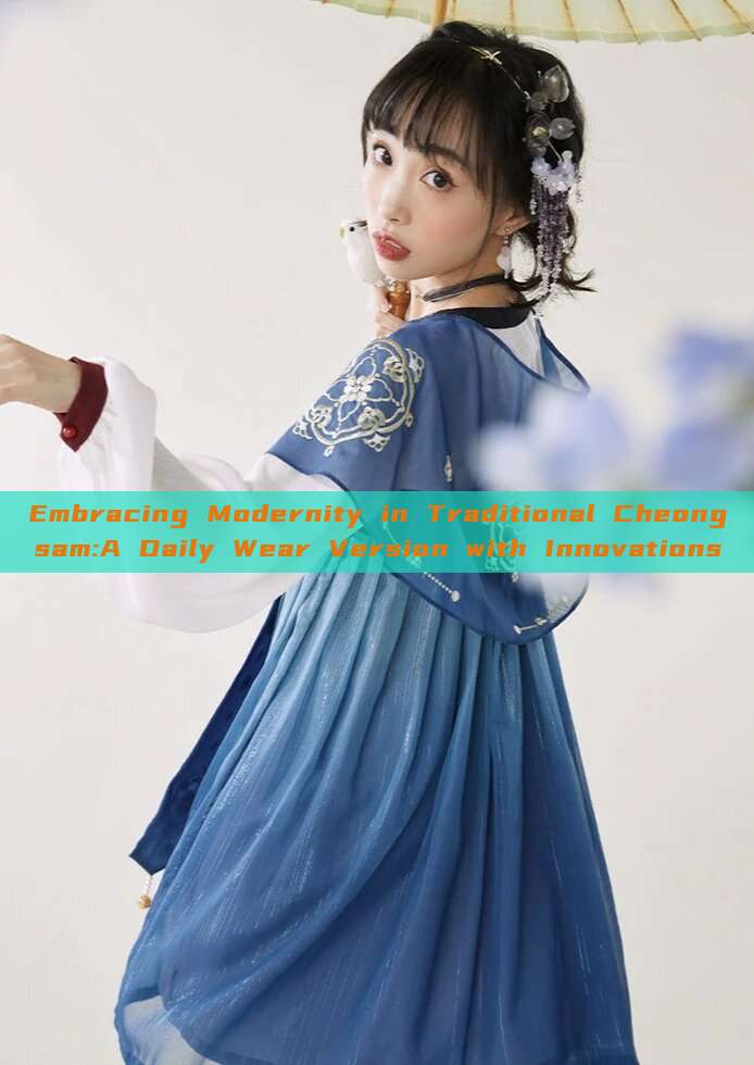 Embracing Modernity in Traditional Cheongsam:A Daily Wear Version with Innovations Embracing Modernity in Traditional Cheongsam:A Daily Wear Version with Innovations