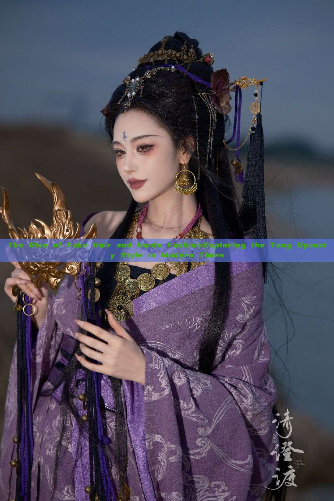 The Rise of Fake Hair and Hanfu Fashion:Exploring the Tang Dynasty Style in Modern Times