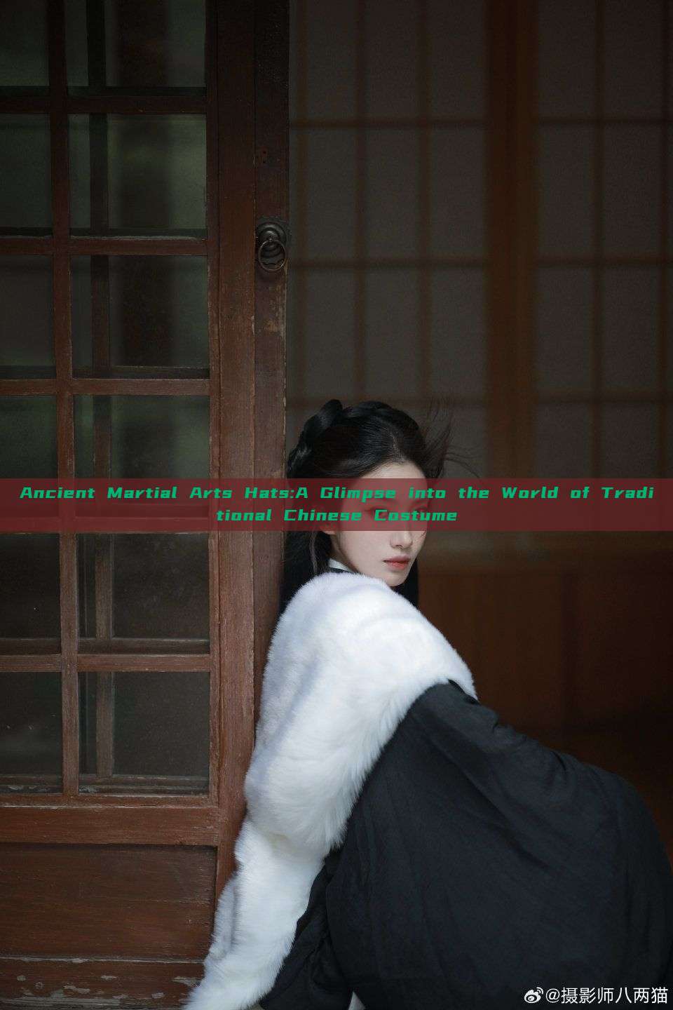 Ancient Martial Arts Hats:A Glimpse into the World of Traditional Chinese Costume Ancient Martial Arts Hats:A Glimpse into the World of Traditional Chinese Costume