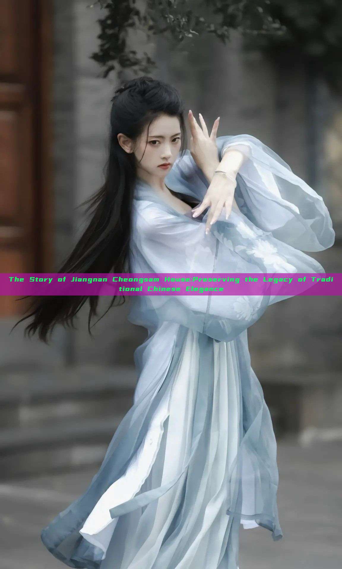 The Story of Jiangnan Cheongsam House:Preserving the Legacy of Traditional Chinese Elegance The Story of Jiangnan Cheongsam House:Preserving the Legacy of Traditional Chinese Elegance