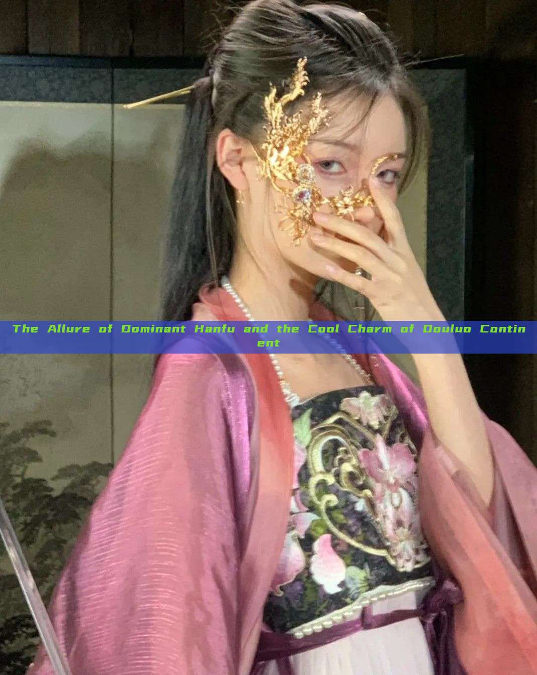 The Allure of Dominant Hanfu and the Cool Charm of Douluo Continent The Allure of Dominant Hanfu and the Cool Charm of Douluo Continent