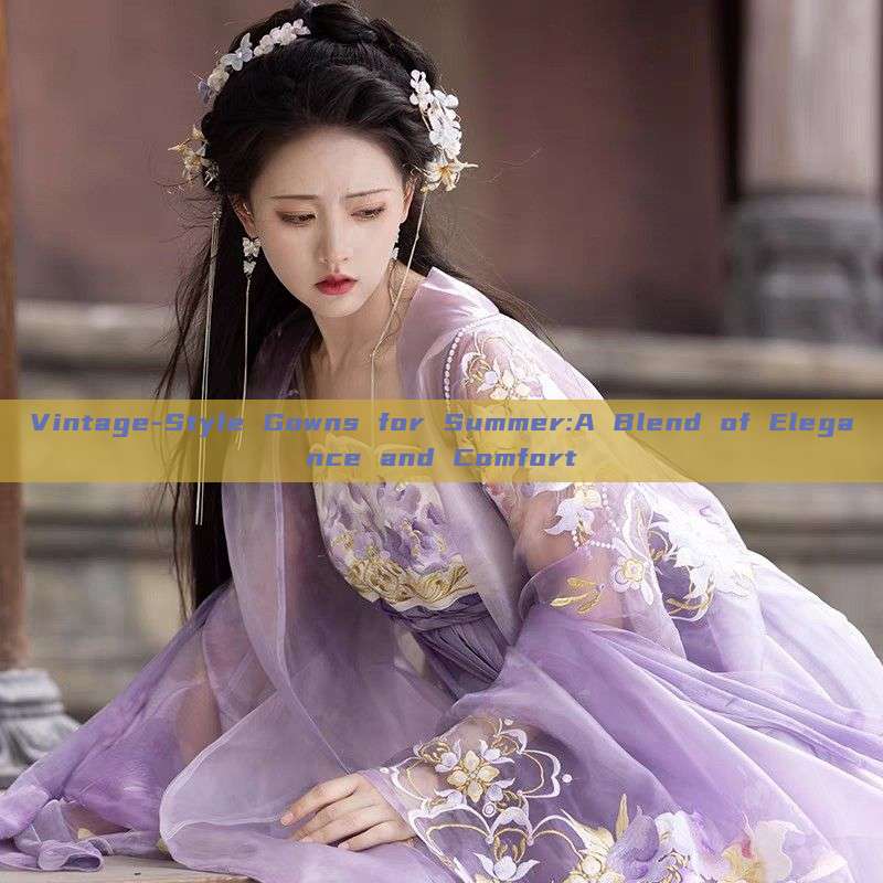 Vintage-Style Gowns for Summer:A Blend of Elegance and Comfort Vintage-Style Gowns for Summer:A Blend of Elegance and Comfort