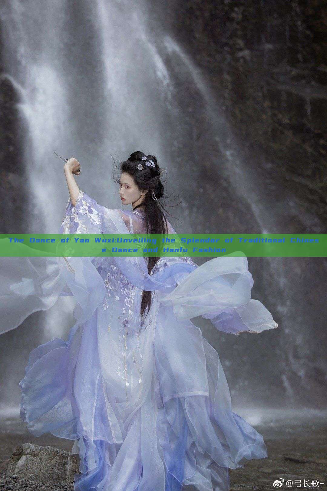 The Dance of Yan Wuxi:Unveiling the Splendor of Traditional Chinese Dance and Hanfu Fashion