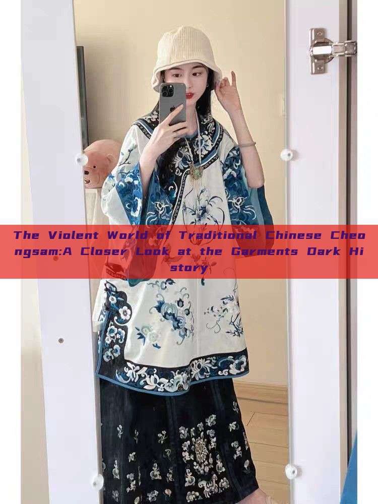 The Violent World of Traditional Chinese Cheongsam:A Closer Look at the Garments Dark History The Violent World of Traditional Chinese Cheongsam:A Closer Look at the Garments Dark History