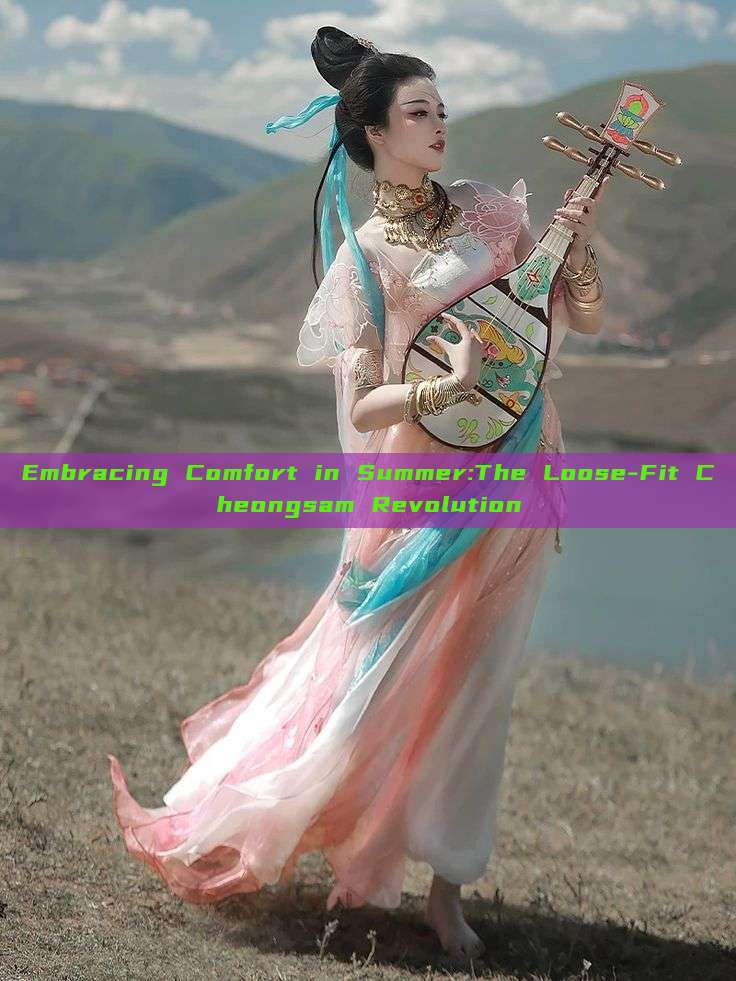 Embracing Comfort in Summer:The Loose-Fit Cheongsam Revolution