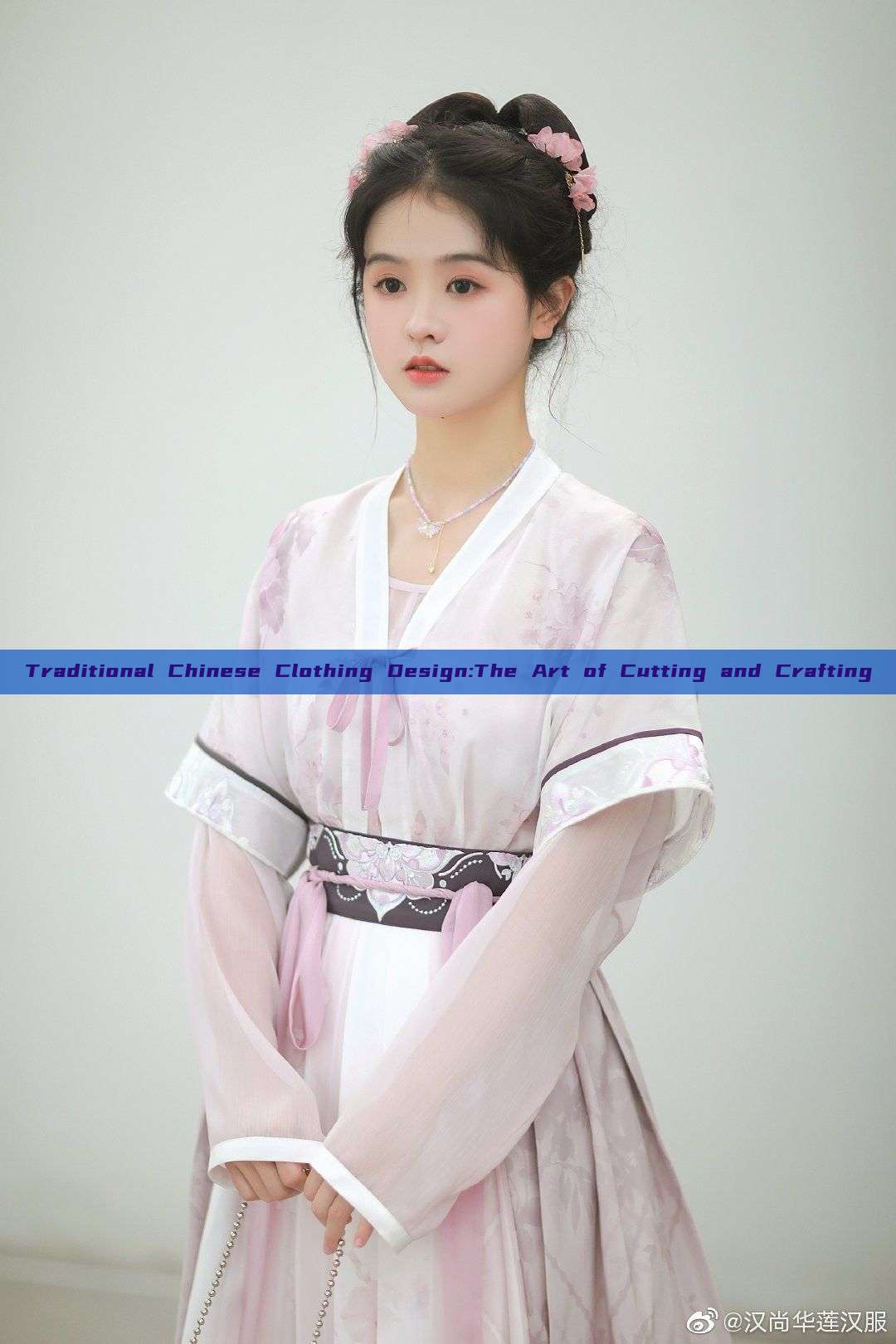 Traditional Chinese Clothing Design:The Art of Cutting and Crafting