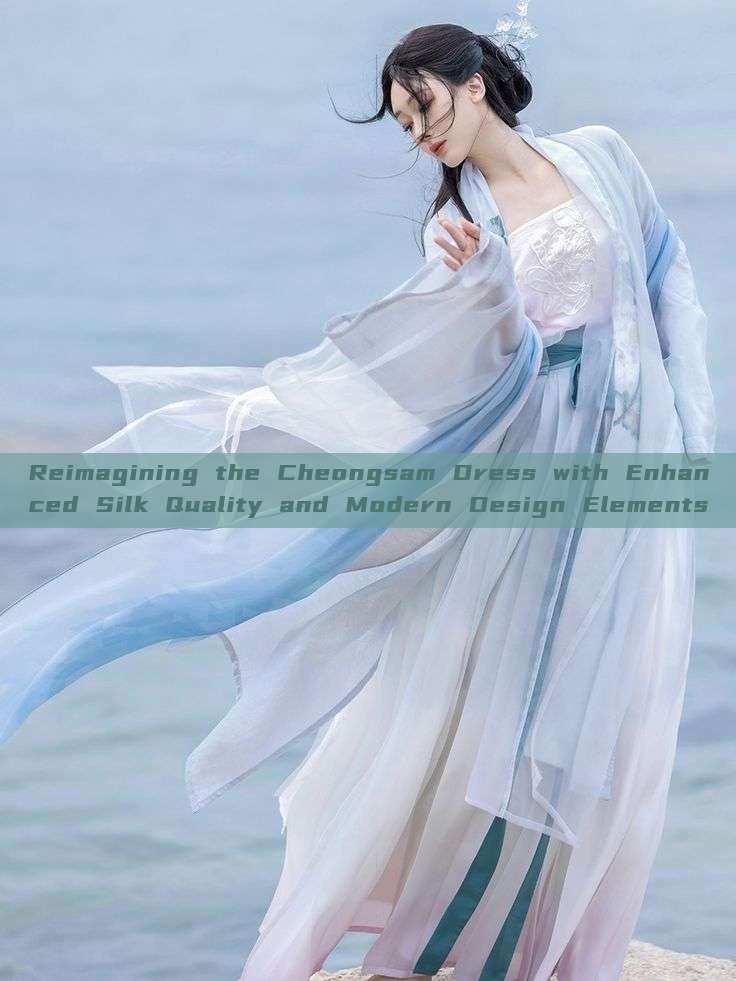 Reimagining the Cheongsam Dress with Enhanced Silk Quality and Modern Design Elements Reimagining the Cheongsam Dress with Enhanced Silk Quality and Modern Design Elements