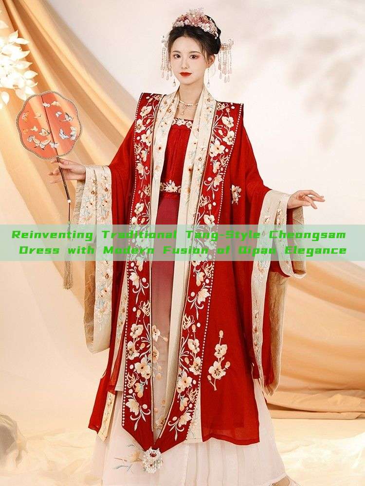 Reinventing Traditional Tang-Style Cheongsam Dress with Modern Fusion of Qipao Elegance Reinventing Traditional Tang-Style Cheongsam Dress with Modern Fusion of Qipao Elegance