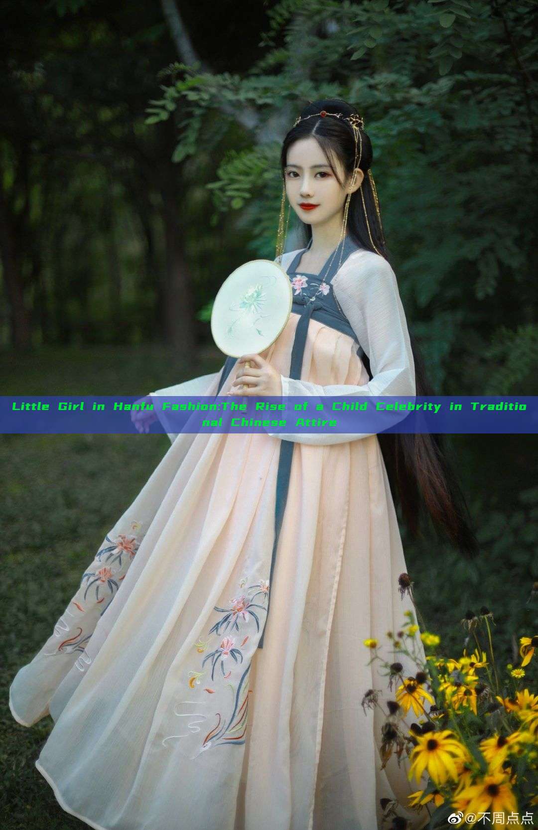 Little Girl in Hanfu Fashion:The Rise of a Child Celebrity in Traditional Chinese Attire Little Girl in Hanfu Fashion:The Rise of a Child Celebrity in Traditional Chinese Attire