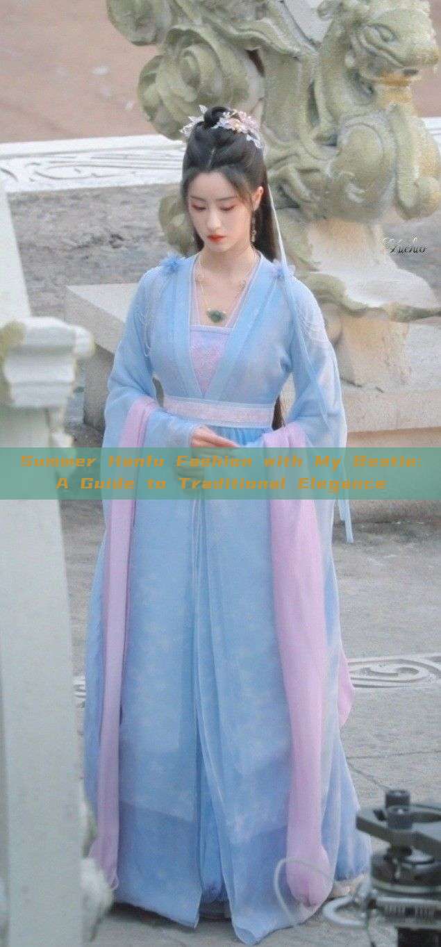 Summer Hanfu Fashion with My Bestie:A Guide to Traditional Elegance Summer Hanfu Fashion with My Bestie:A Guide to Traditional Elegance