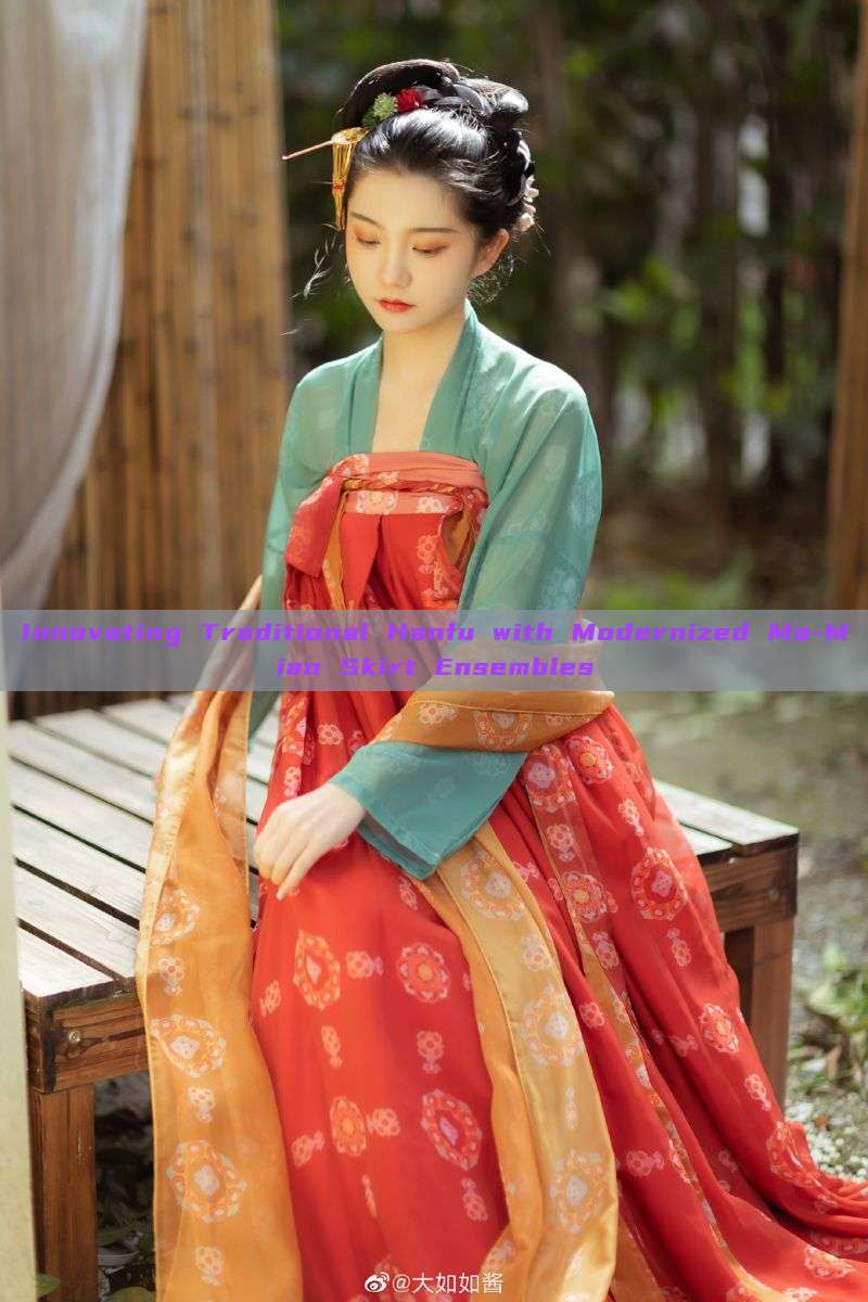 Innovating Traditional Hanfu with Modernized Ma-Mian Skirt Ensembles Innovating Traditional Hanfu with Modernized Ma-Mian Skirt Ensembles