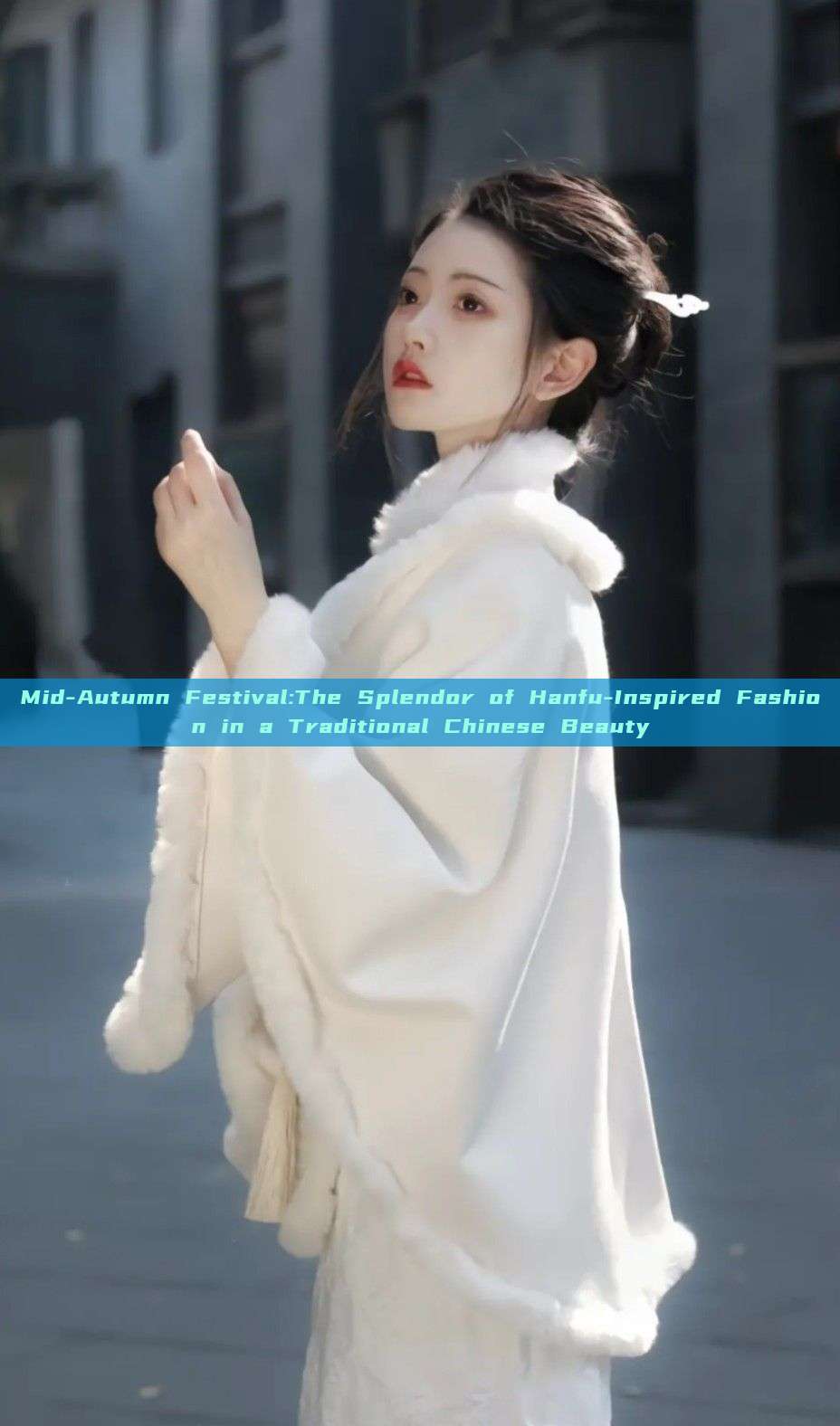 Mid-Autumn Festival:The Splendor of Hanfu-Inspired Fashion in a Traditional Chinese Beauty Mid-Autumn Festival:The Splendor of Hanfu-Inspired Fashion in a Traditional Chinese Beauty