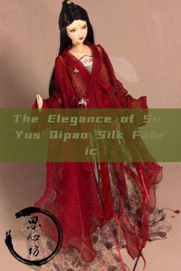 The Elegance of Su Yus Qipao Silk Fabric