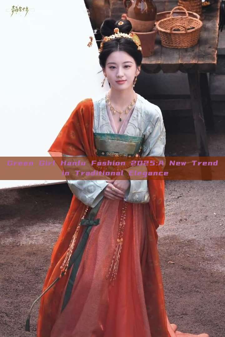 Green Girl Hanfu Fashion 2025:A New Trend in Traditional Elegance Green Girl Hanfu Fashion 2025:A New Trend in Traditional Elegance