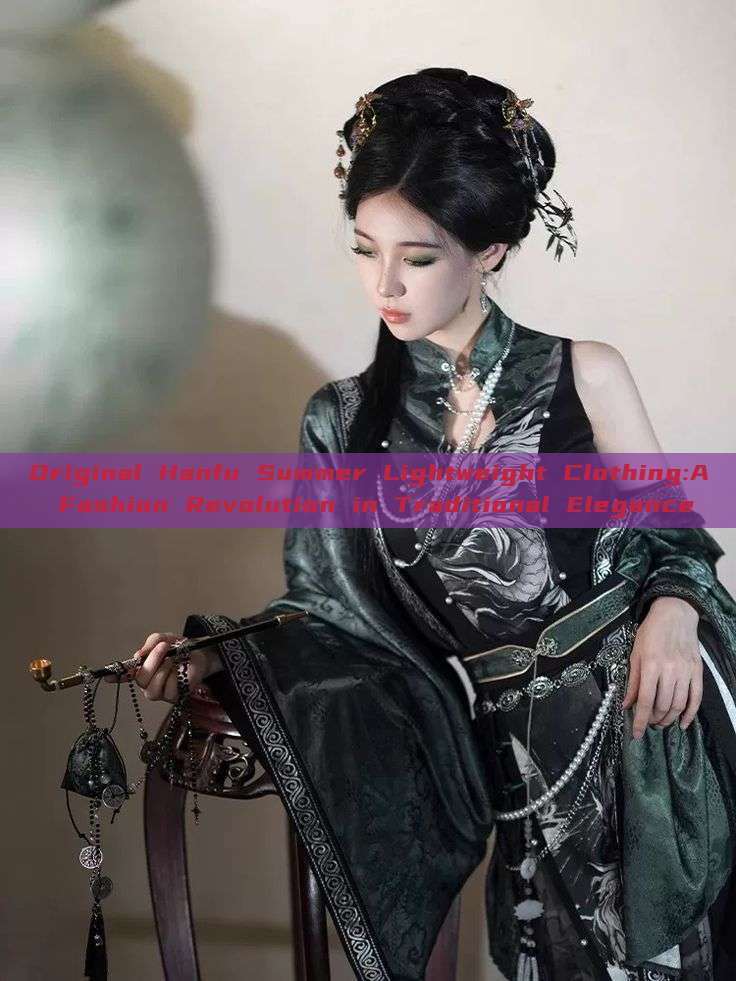 Original Hanfu Summer Lightweight Clothing:A Fashion Revolution in Traditional Elegance Original Hanfu Summer Lightweight Clothing:A Fashion Revolution in Traditional Elegance