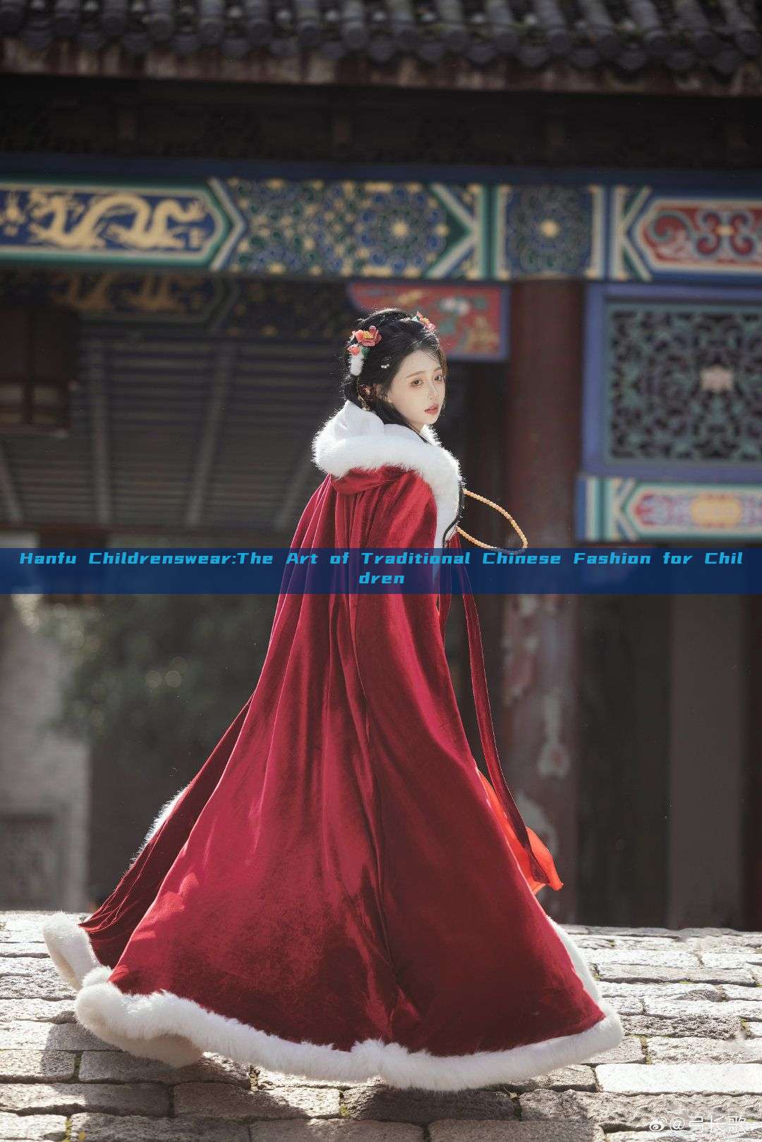 Hanfu Childrenswear:The Art of Traditional Chinese Fashion for Children