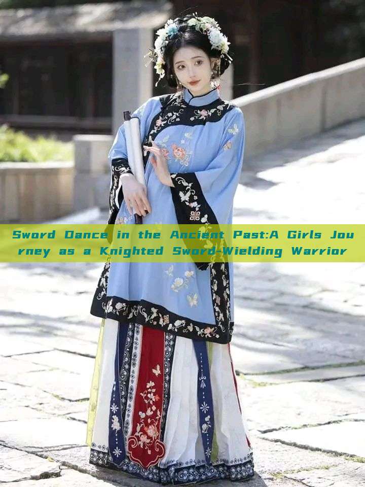 Sword Dance in the Ancient Past:A Girls Journey as a Knighted Sword-Wielding Warrior
