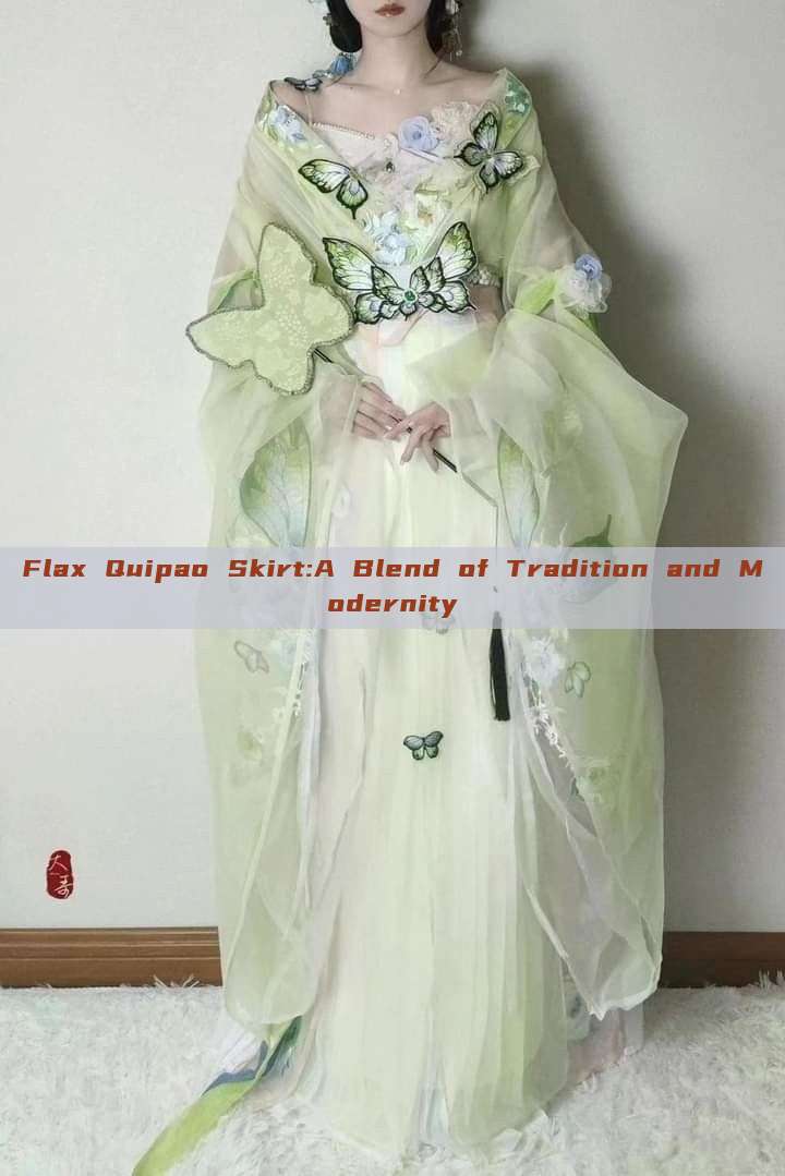 Flax Quipao Skirt:A Blend of Tradition and Modernity