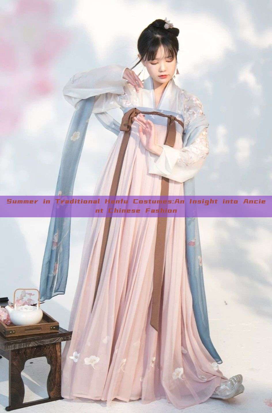 Summer in Traditional Hanfu Costumes:An Insight into Ancient Chinese Fashion Summer in Traditional Hanfu Costumes:An Insight into Ancient Chinese Fashion
