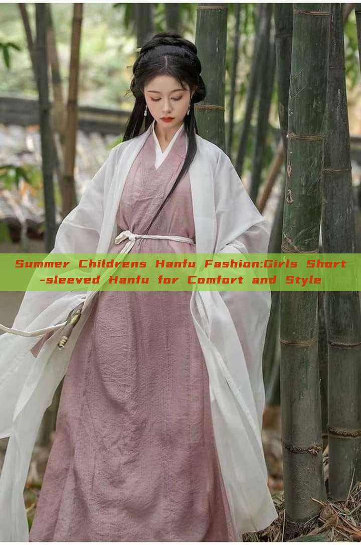 Summer Childrens Hanfu Fashion:Girls Short-sleeved Hanfu for Comfort and Style Summer Childrens Hanfu Fashion:Girls Short-sleeved Hanfu for Comfort and Style