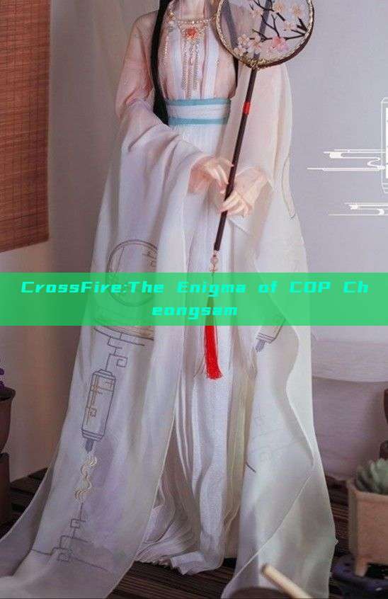 CrossFire:The Enigma of COP Cheongsam CrossFire:The Enigma of COP Cheongsam