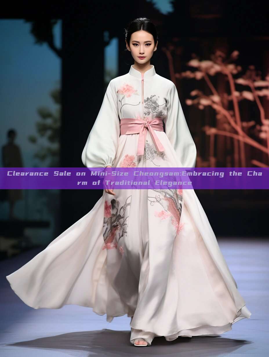 Clearance Sale on Mini-Size Cheongsam:Embracing the Charm of Traditional Elegance