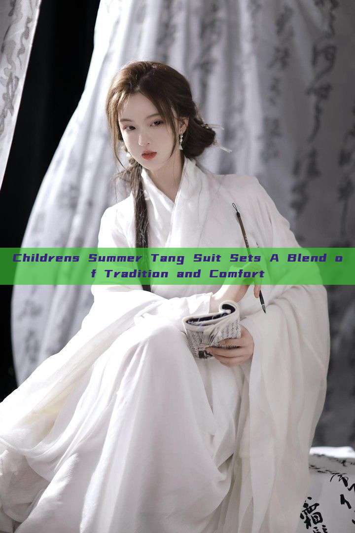 Childrens Summer Tang Suit Sets A Blend of Tradition and Comfort Childrens Summer Tang Suit Sets A Blend of Tradition and Comfort