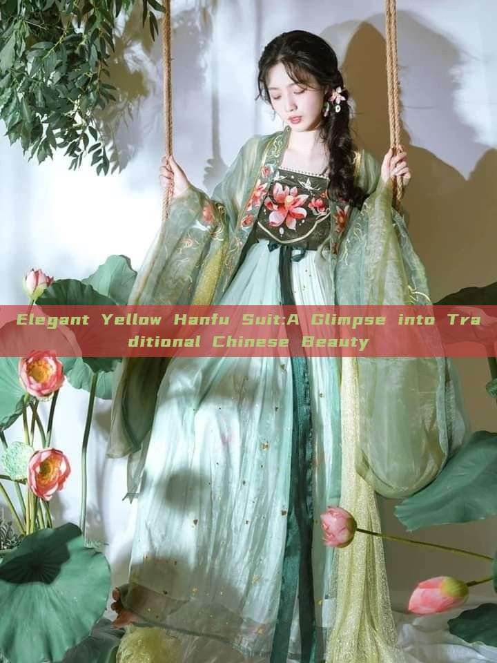 Elegant Yellow Hanfu Suit:A Glimpse into Traditional Chinese Beauty Elegant Yellow Hanfu Suit:A Glimpse into Traditional Chinese Beauty