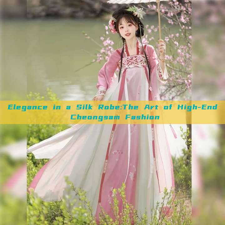 Elegance in a Silk Robe:The Art of High-End Cheongsam Fashion Elegance in a Silk Robe:The Art of High-End Cheongsam Fashion