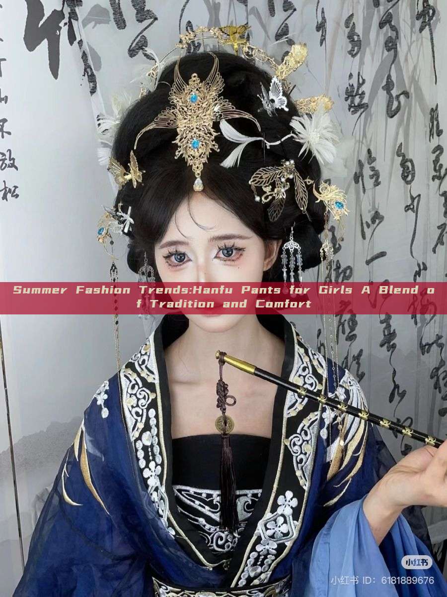 Summer Fashion Trends:Hanfu Pants for Girls A Blend of Tradition and Comfort Summer Fashion Trends:Hanfu Pants for Girls A Blend of Tradition and Comfort