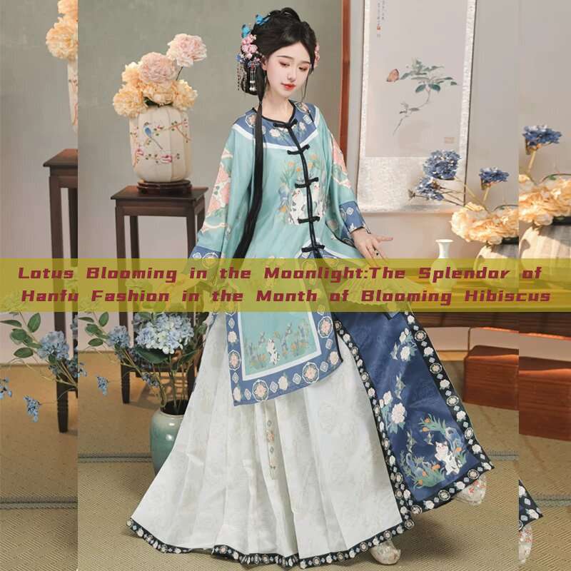 Lotus Blooming in the Moonlight:The Splendor of Hanfu Fashion in the Month of Blooming Hibiscus Lotus Blooming in the Moonlight:The Splendor of Hanfu Fashion in the Month of Blooming Hibiscus